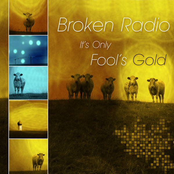 Broken Radio - It's Only Fool's Gold