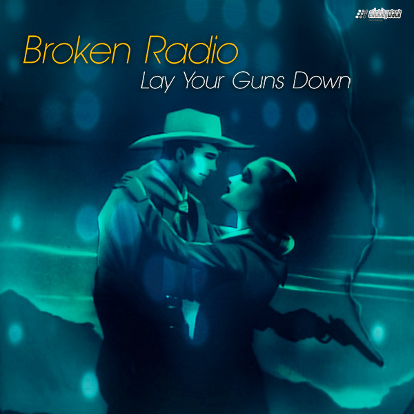 Broken Radio - Lay Your Guns Down