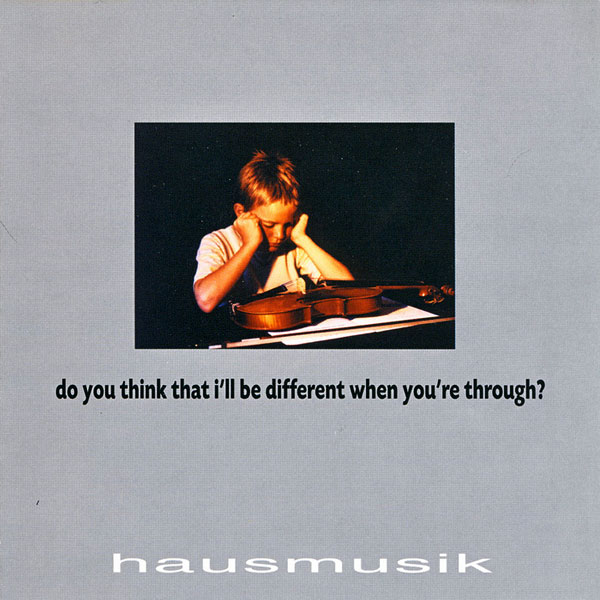 Various Artists, Hausmusik - Do You Think That I'll Be Different When You're Through?